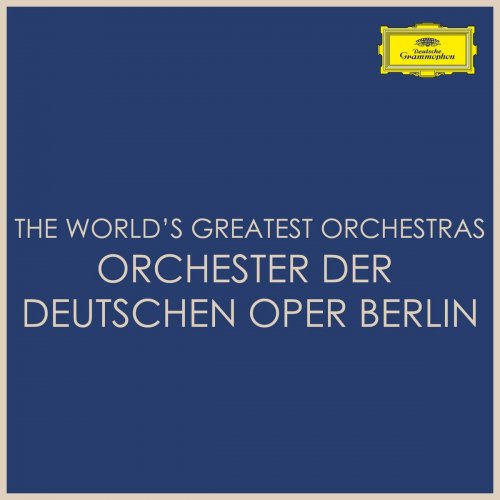 Orchestra of the Deutsche Oper Berlin - The World's Greatest Orchestras - Orchester der Deutschen Oper Berlin (2021)