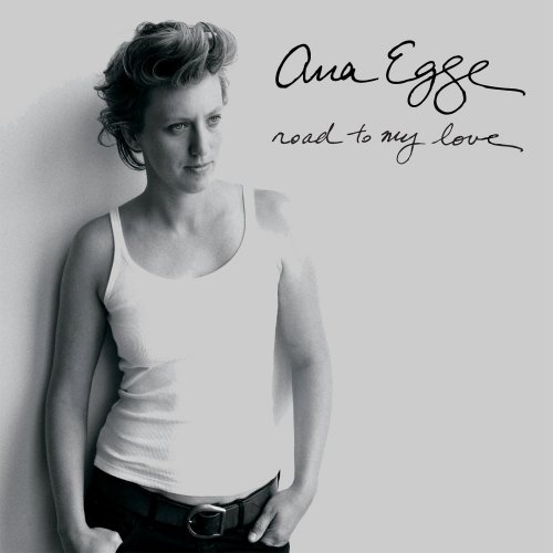 Ana Egge - Road To My Love (2009)