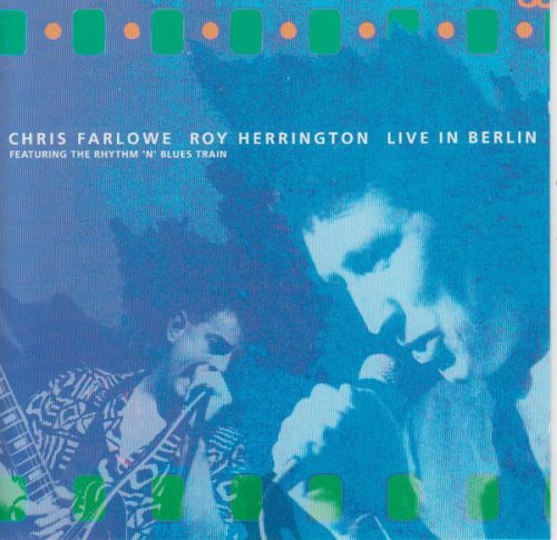 Chris Farlowe, Roy Herrington Featuring The Rhythm 'N' Blues Train - Live In Berlin (1991)