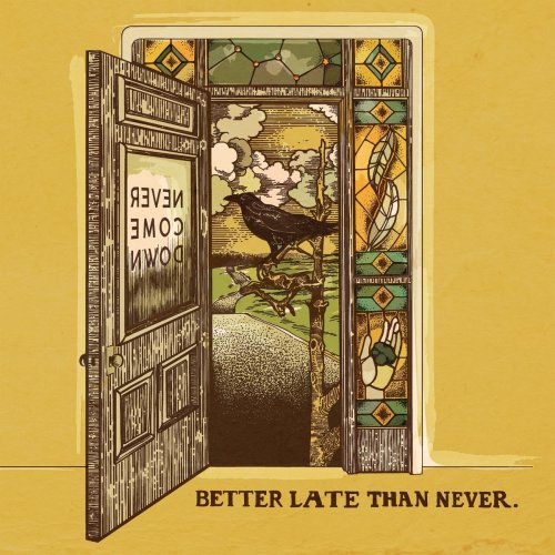Never Come Down - Better Late Than Never (2021)