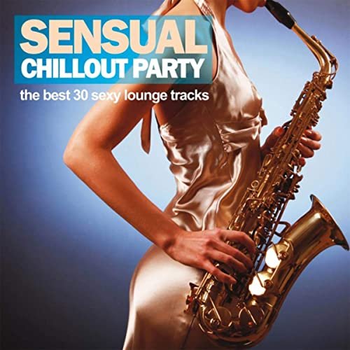 Sensual Chillout Party (The Best 30 Sexy Lounge Tracks) (2013)