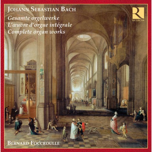 Bernard Foccroulle - Johann Sebastian Bach: Gesamte orgelwerke - L'œuvre d'orgue intégrale - Complete organ works (2009)