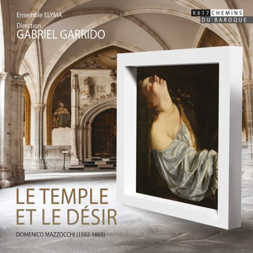 Ensemble Elyma & Gabriel Garrido - Domenico Mazzocchi: Le Temple et le désir (2016) [Hi-Res]