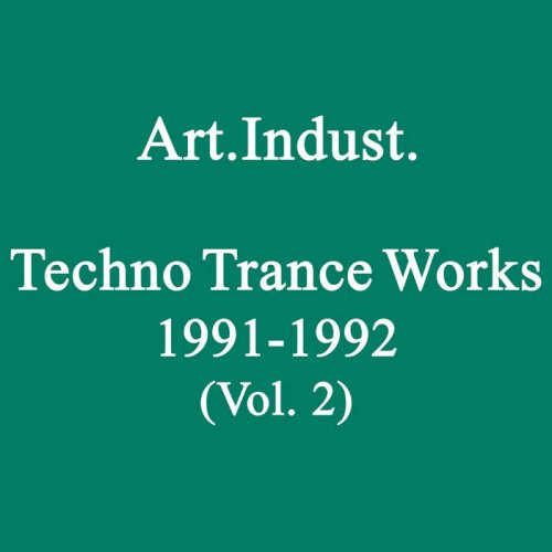 Art.Indust. - Techno Trance Works 1991-1992, Vol. 2 (2021)