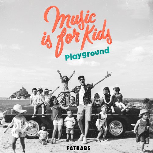 Fatbabs - Music Is for Kids - Playground (2020) [Hi-Res]