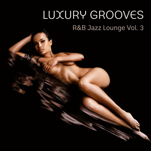 Luxury Grooves - R&B Jazz Lounge, Vol. 3 (2013)