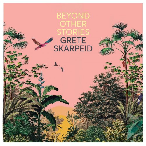 Grete Skarpeid - Beyond Other Stories (2021)