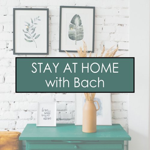 Johann Sebastian Bach - Stay at Home with Bach (2021)