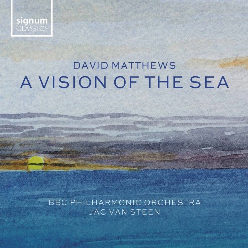 BBC Philharmonic Orchestra & Jac van Steen - David Matthews: A Vision of the Sea (2021) [Hi-Res]