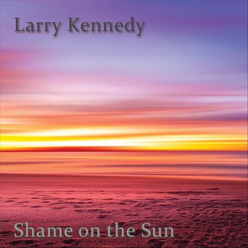 Larry Kennedy - Shame on the Sun (2021)