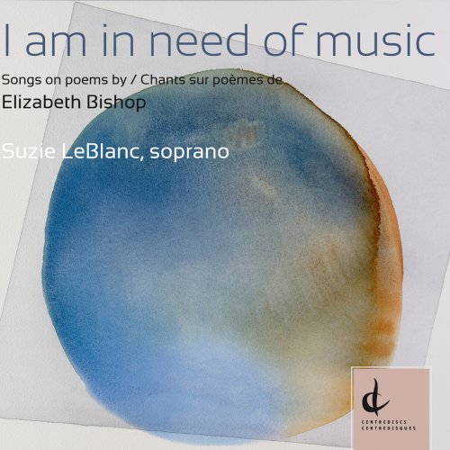 Suzie Leblanc - I Am in Need of Music: Songs on Poems by Elizabeth Bishop (2013)