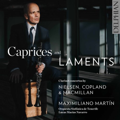 Maximiliano Martín, Orquesta Sinfónica de Tenerife & Lucas Macías Navarro - Caprices & Laments: Clarinet Concertos by Nielsen, Copland & MacMillan (2021) [Hi-Res]