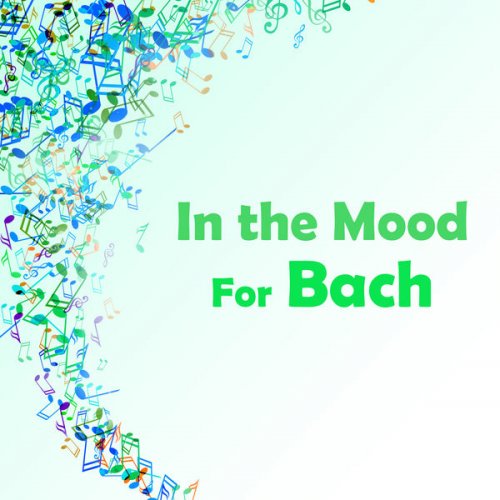 Johann Sebastian Bach - In the Mood for Bach (2021) FLAC
