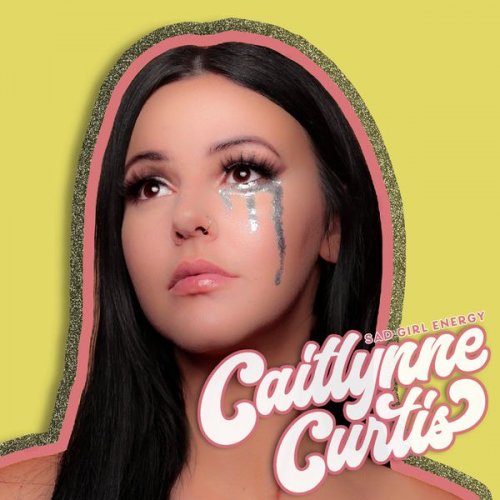 Caitlynne Curtis - Sad Girl Energy (2021)