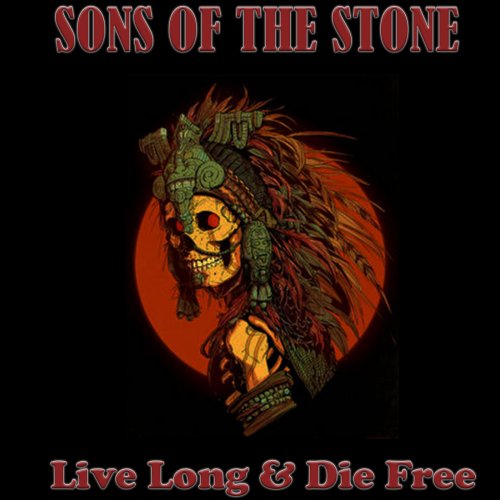 Sons Of The Stone - Live Long & Die Free (2021) [Hi-Res]