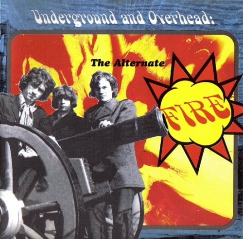 Fire - Underground And Overhead: The Alternate Fire (Reissue, Remastered) (1967-69/2000)
