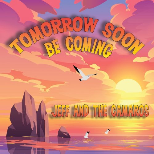 Jeff and the Camaros - Tomorrow Soon Be Coming (2021)