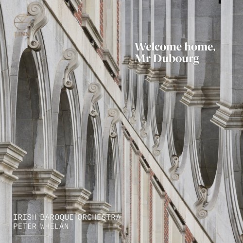 Irish Baroque Orchestra and Peter Whelan - Welcome home, Mr Dubourg (2019) [Hi-Res]