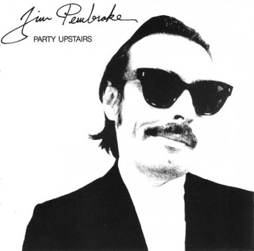 Jim Pembroke - Party Upstairs (Reissue) (1981/1995)