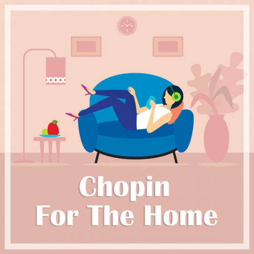 Frédéric Chopin - Chopin for the Home (2021) FLAC