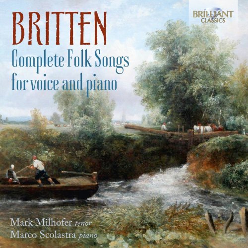 Mark Milhofer & Marco Scolastra - Britten: Complete Folk Songs for Voice and Piano (2021) [Hi-Res]