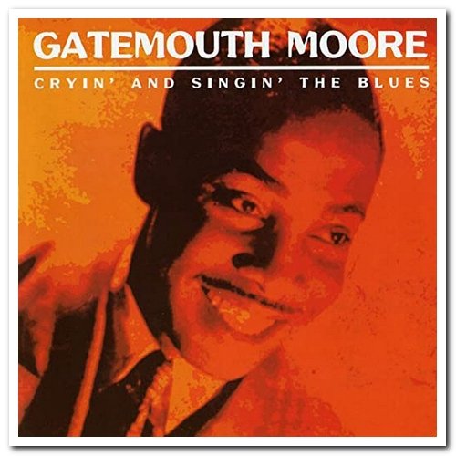 Gatemouth Moore - Cryin' And Singin' The Blues: The Complete National Recordings 1945-1946 (2004)