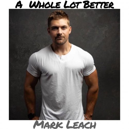 Mark Leach - A Whole Lot Better (2021)