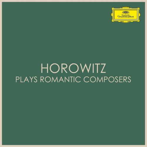 Vladimir Horowitz - Horowitz Plays Romantic Composers (2021)