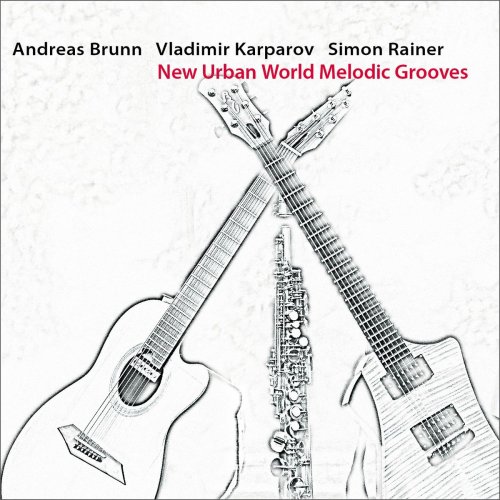 Andreas Brunn, Vladimir Karparov, Simon Rainer - New Urban World Melodic Grooves (2021)