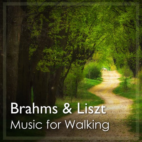 Johannes Brahms & Franz Liszt - Music for Walking: Brahms & Liszt (2021) FLAC