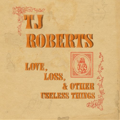 TJ Roberts - Love, Loss & Other Useless Things (2020) Hi-Res