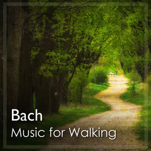 Johann Sebastian Bach - Music for Walking: Bach (2021) FLAC