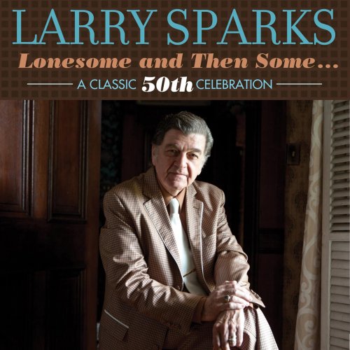 Larry Sparks - Lonesome And Then Some: A Classic 50th Celebration (2014)