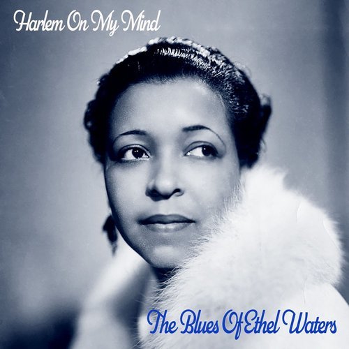 Ethel Waters - Harlem on My Mind!- The Blues of Ethel Waters (2020)