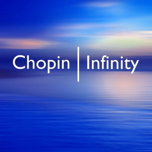 Frédéric Chopin - Chopin Infinity (2021) FLAC