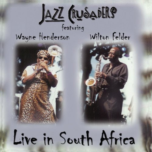 Jazz Crusaders Featuring Wayne Henderson & Wilton Felder - Live In South Africa (2004)
