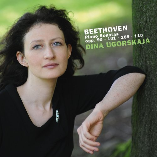 Dina Ugorskaja - Beethoven: Piano Sonatas, Opp. 90, 101, 109 & 110 (2014)