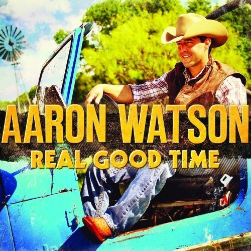 Aaron Watson - Real Good Time (2012) [FLAC]