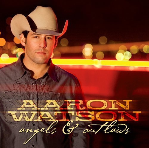 Aaron Watson - Angels & Outlaws (2008)