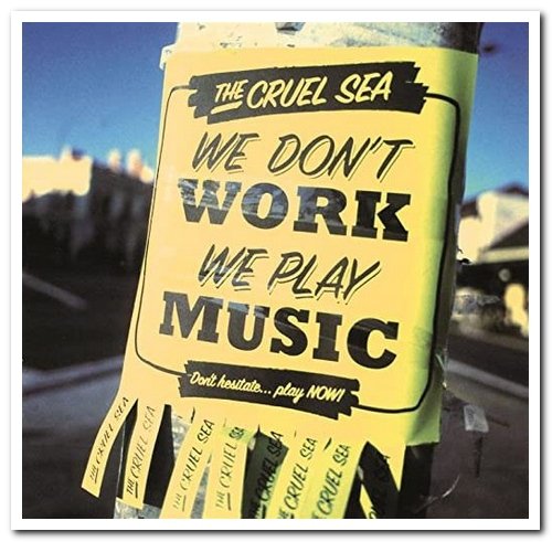 The Cruel Sea - We Don't Work, We Play Music [2CD Set] (2002)