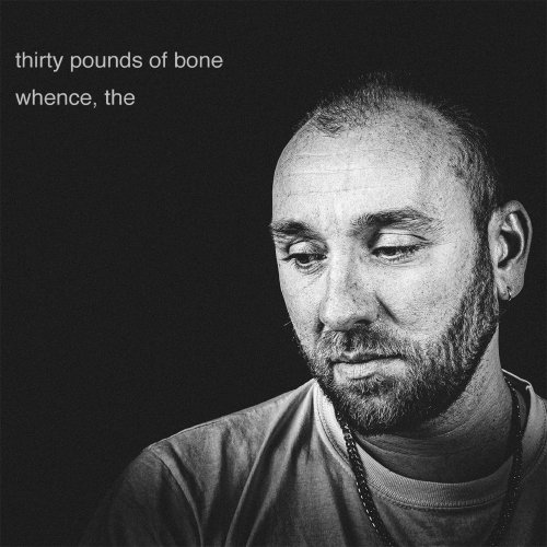 Thirty Pounds Of Bone - whence, the (2021)