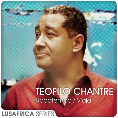Teofilo Chantre - The Lusafrica Series: Rodatempo / Viajá (2018)