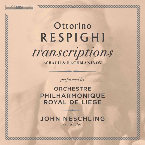 Orchestre Philharmonique Royal de Liège, John Neschling - Respighi Transcriptions of Bach & Rachmaninoff (2021) [Hi-Res]