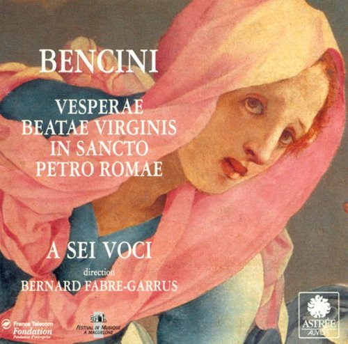 A Sei Voci - Bencini: Vesperae Beatae Virginis In Sancto Petro Romae (1995)