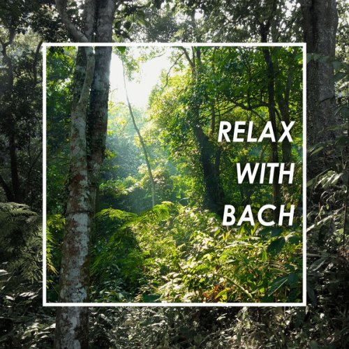 Johann Sebastian Bach - Relax With Bach (2021) FLAC