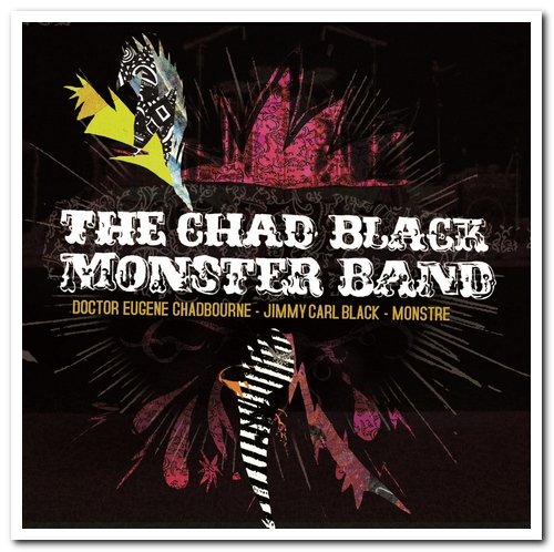 Eugene Chadbourne & Jimmy Carl Black With Monstre ‎– The Chad Black Monster Band (2007)