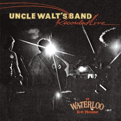 Uncle Walt’s Band - Recorded Live at Waterloo Ice House (2021)