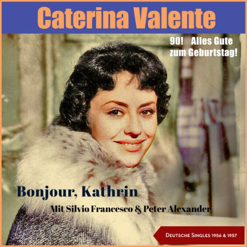 Caterina Valente - 90! Alles Gute zum Geburtstag! - Bonjour, Kathrin (Deutsche Singles 1956 + 1957) (2021)