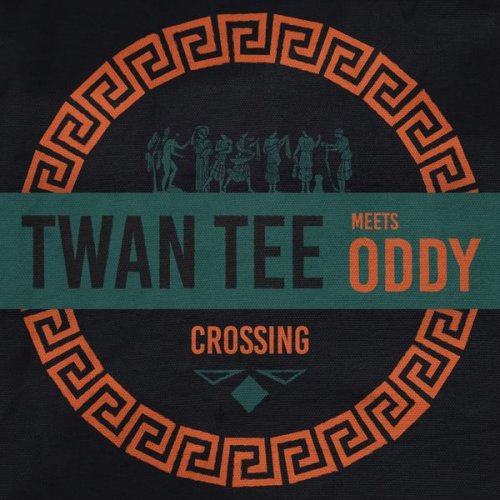 Twan Tee, Oddy - Twan Tee Meets Oddy - Crossing (2021)