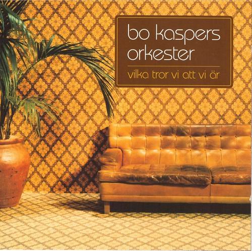 Bo Kaspers Orkester - Vilka Tror Vi Att Vi Är (2003)